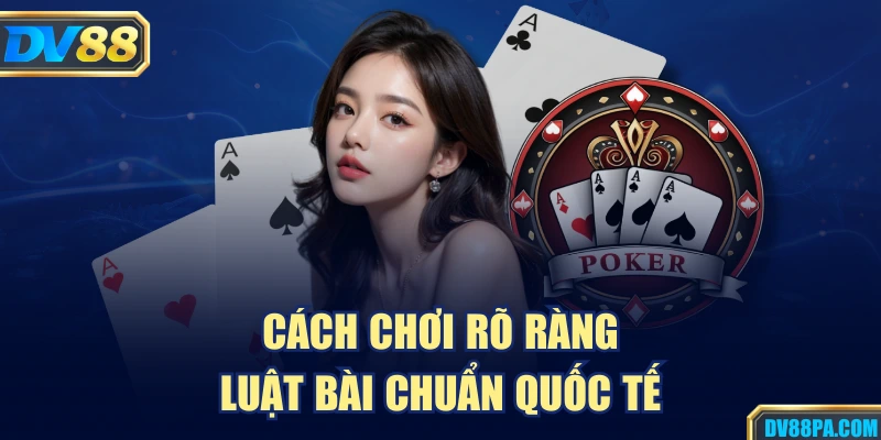 Poker Online DV88 – Luật Chơi, Mẹo Thắng Và Hướng Dẫn 2 Cách chơi rõ ràng, luật bài chuẩn quốc tế