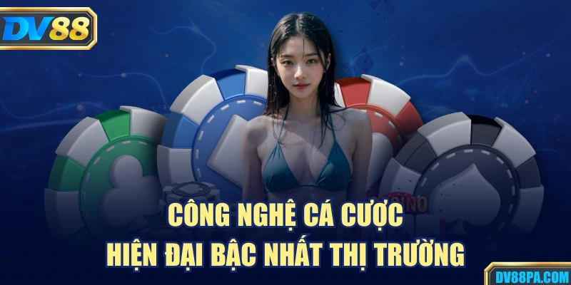Công nghệ cá cược hiện đại bậc nhất thị trường