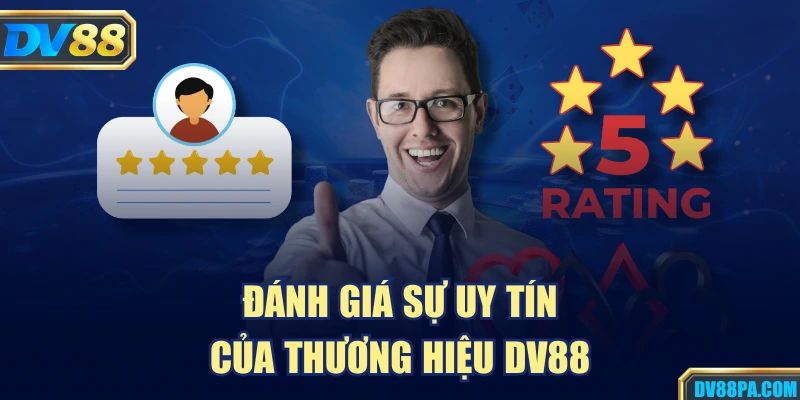Đánh giá sự uy tín của thương hiệu DV88