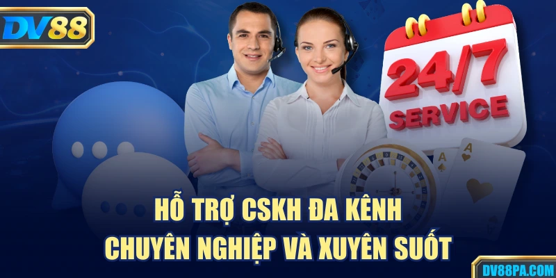 Hỗ trợ CSKH đa kênh chuyên nghiệp và xuyên suốt