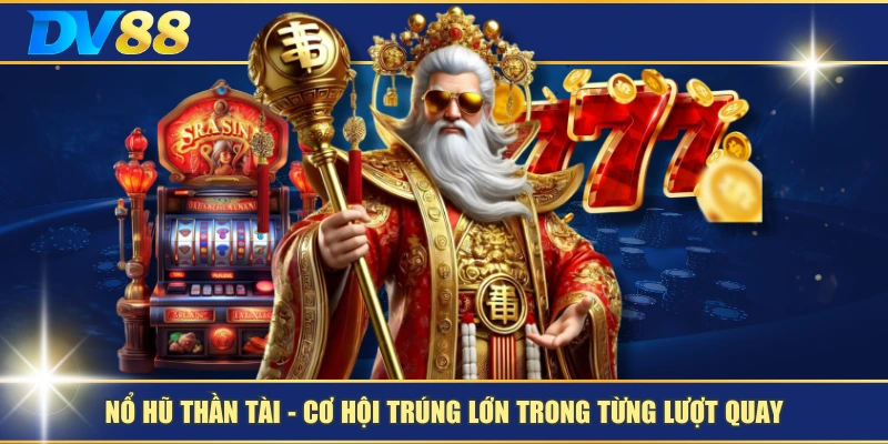 Nổ Hũ Thần Tài – Cơ Hội Trúng Lớn Trong Từng Lượt Quay