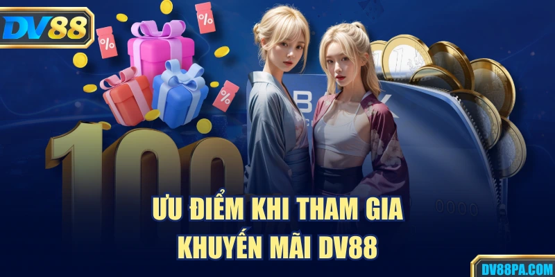 Khuyến Mãi 1 Ưu điểm khi tham gia khuyến mãi DV88